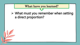  What must you remember when setting
a direct proportion?
What have you learned?
 