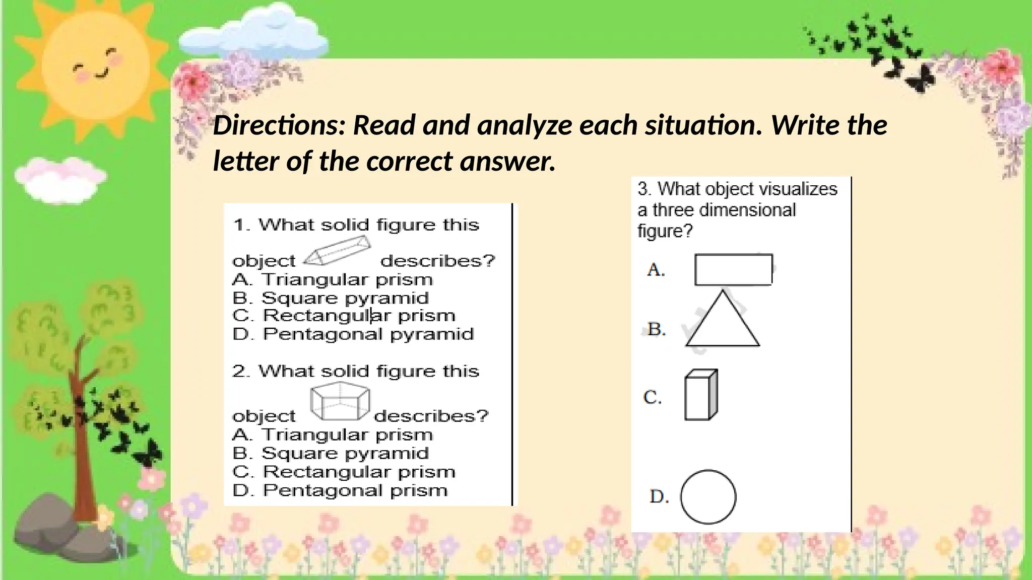 Directions: Read and analyze each situation. Write the
letter of the correct answer.
 