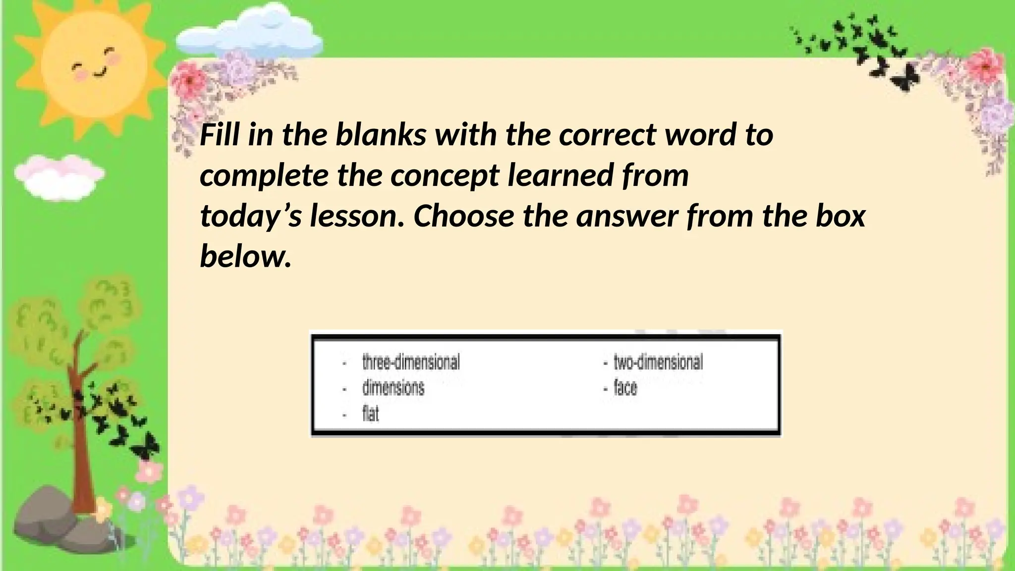 Fill in the blanks with the correct word to
complete the concept learned from
today’s lesson. Choose the answer from the box
below.
 