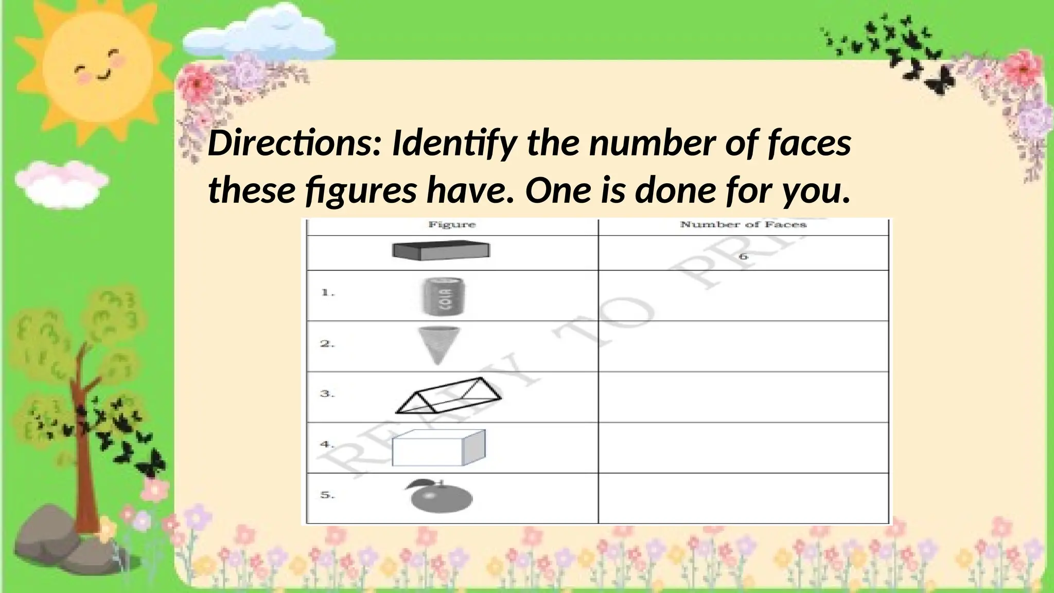 Directions: Identify the number of faces
these figures have. One is done for you.
 