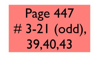 Page 447
# 3-21 (odd),
39,40,43