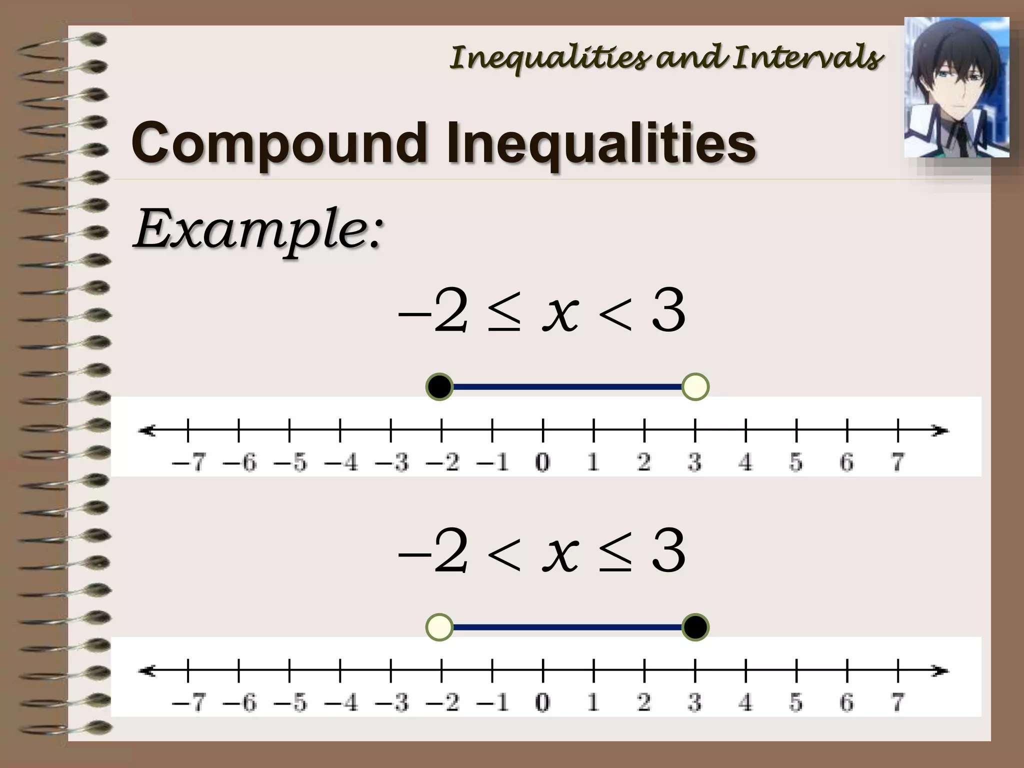 Example:
Compound Inequalities
2 3x  
2 3x  
Inequalities and Intervals
 