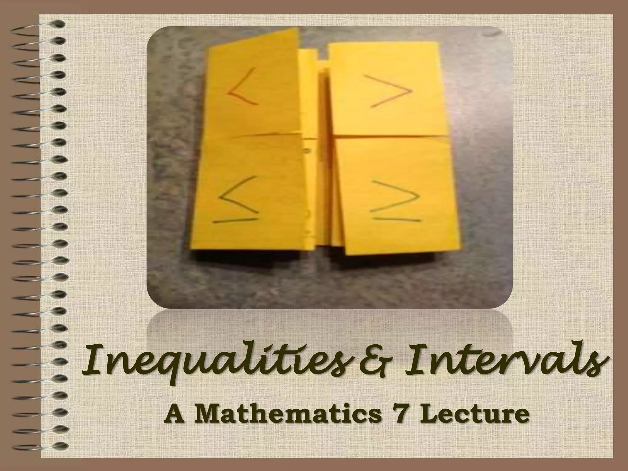 Inequalities & Intervals
A Mathematics 7 Lecture
 