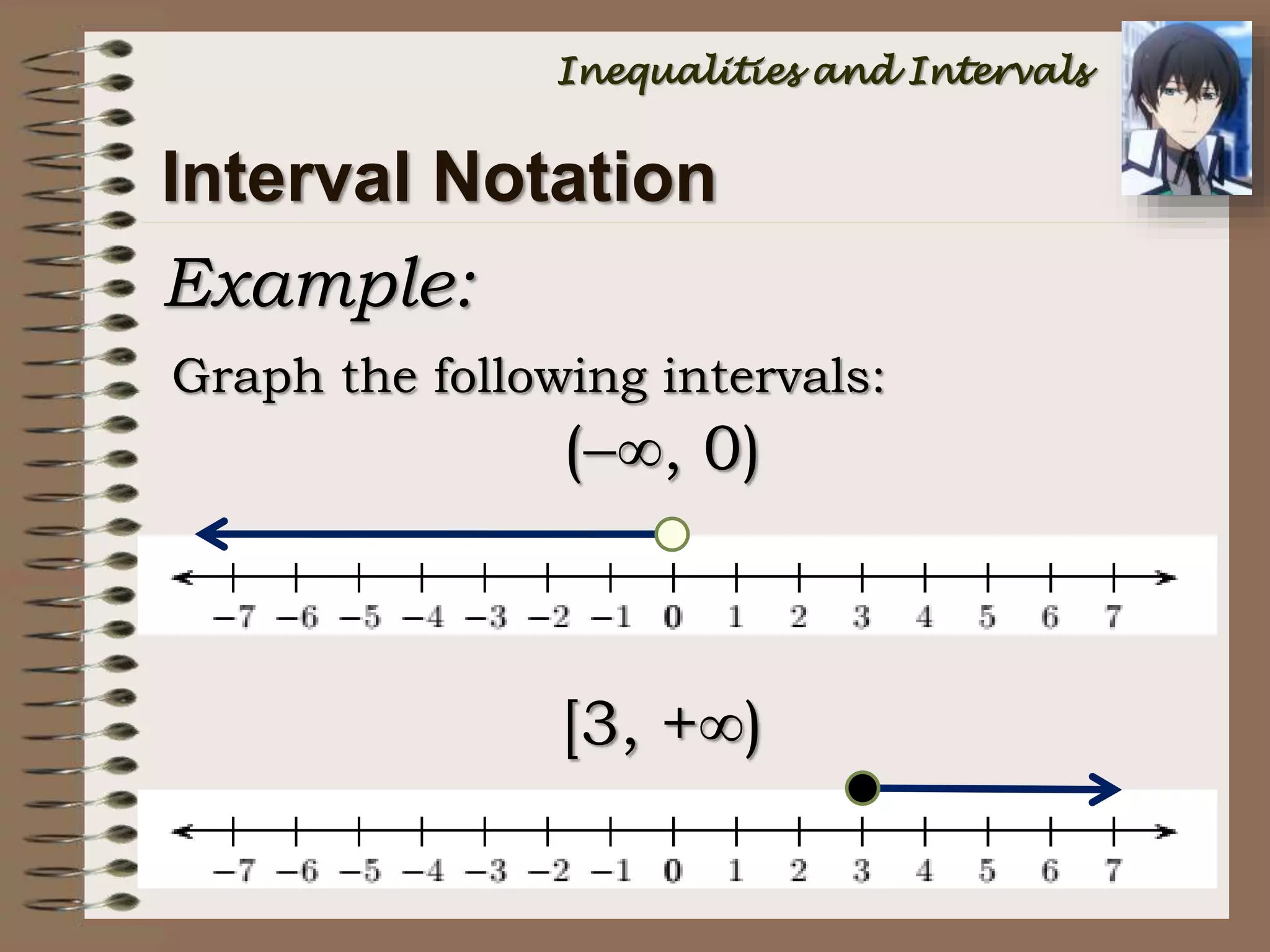 Interval Notation
Example:
Graph the following intervals:
(, 0)
[3, +)
Inequalities and Intervals
 