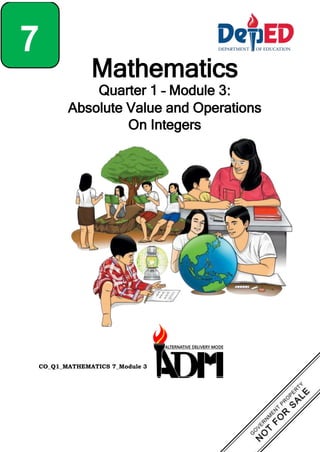 Mathematics
Quarter 1 – Module 3:
Absolute Value and Operations
On Integers
7
7
CO_Q1_MATHEMATICS 7_Module 3
 