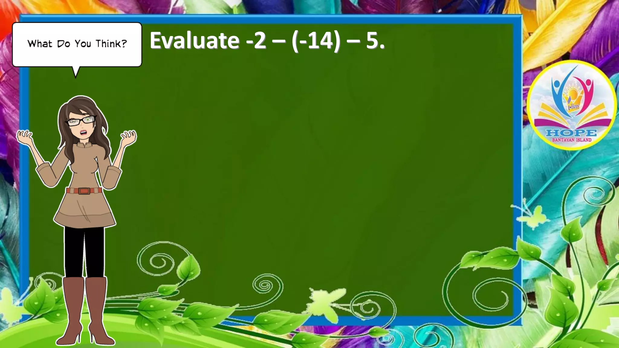 Evaluate -2 – (-14) – 5.
 