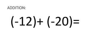 ADDITION:
(-12)+ (-20)=