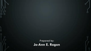 Prepared by:
Jo-Ann E. Rogon
 