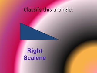 Classify this triangle.
Right
Scalene
 