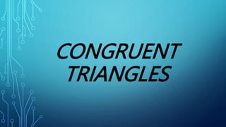 CONGRUENT
TRIANGLES
 