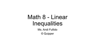 Math 8 - Linear
Inequalities
Ms. Andi Fullido
© Quipper
 