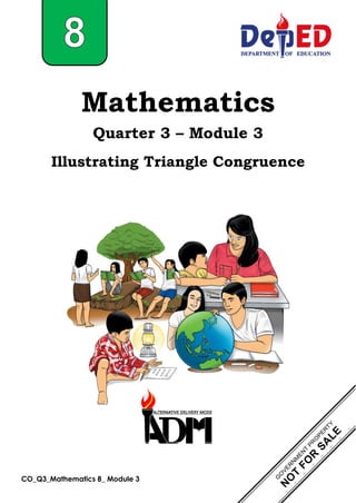 CO_Q3_Mathematics 8_ Module 3
Mathematics
Quarter 3 – Module 3
Illustrating Triangle Congruence
 