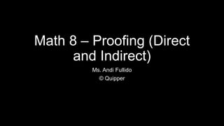 Math 8 – Proofing (Direct
and Indirect)
Ms. Andi Fullido
© Quipper
 