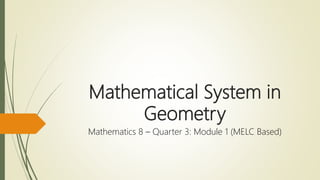 Mathematical System in
Geometry
Mathematics 8 – Quarter 3: Module 1 (MELC Based)
 