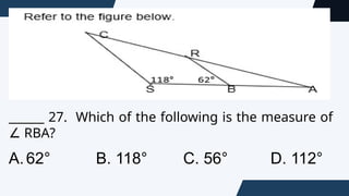 ______ 27. Which of the following is the measure of
RBA?
∠
A.62° B. 118° C. 56° D. 112°
 