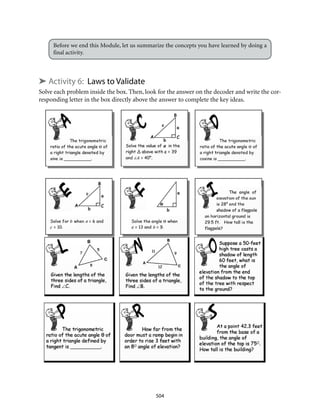 504
Before we end this Module, let us summarize the concepts you have learned by doing a
final activity.
➤ Activity 6: Laws to Validate
Solve each problem inside the box. Then, look for the answer on the decoder and write the cor-
responding letter in the box directly above the answer to complete the key ideas.
 