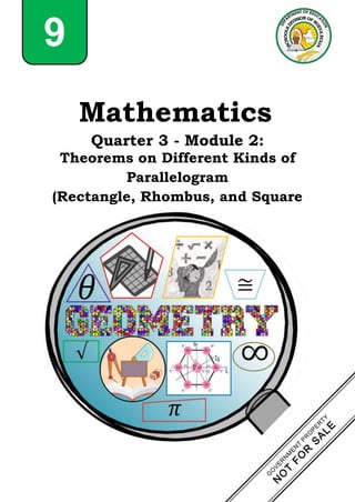 9
Mathematics
Quarter 3 - Module 2:
Theorems on Different Kinds of
Parallelogram
(Rectangle, Rhombus, and Square
9
 