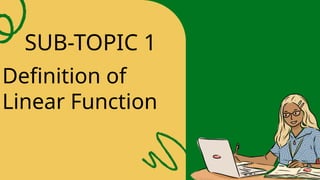 SUB-TOPIC 1
Definition of
Linear Function
 