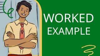 WORKED
EXAMPLE
 