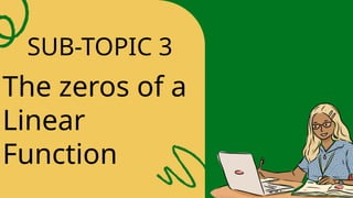 SUB-TOPIC 3
The zeros of a
Linear
Function
 