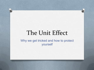The Unit Effect Why we get tricked and how to protect yourself 