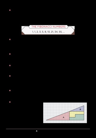 Lesson 11 ♠ Geometric and Topological Magic 109
tt Incidentally, you may have noticed that the numbers that appeared in
the parallelogram—2, 3, 5, 8, and 13—are all Fibonacci numbers! Even
the dimensions of the original square (8 by 8) and final rectangle (5 by
13) are Fibonacci numbers. That is not a coincidence.
tt The Fibonacci numbers have many amazing mathematical properties.
One of them is that if you take a Fibonacci number, such as 8, and
multiply its immediate neighbors—5 and 13—you get 65, which is just 1
away from 82
, or 64.
tt The Fibonacci numbers also have the parallelogram property. If you
take any 4 consecutive Fibonacci numbers a, b, c, and d, then it can be
shown that ad − bc is always 1 or −1.
tt For example, with 2, 3, 5, and 8, you have
(2 × 8) − (3 × 5) = 16 − 15 = 1.
tt You can use the Fibonacci numbers to create larger geometrical vanishes
where the tiny parallelogram becomes even more invisible. In the case of
a 13-by-13 square, the new 8-by-21 rectangle loses 1 unit of area because
the diagonals just barely overlap to form a parallelogram of area 1.
tt Here’s a variation on the last geometrical vanish. This idea is attributed
to Paul Curry, an amateur magician who created some amazing
card tricks.
tt Start with the 5-by-13
triangle shown at right.
THE FIBONACCI NUMBERS
1, 1, 2, 3, 5, 8, 13, 21, 34, 55, …
A
A
B
 