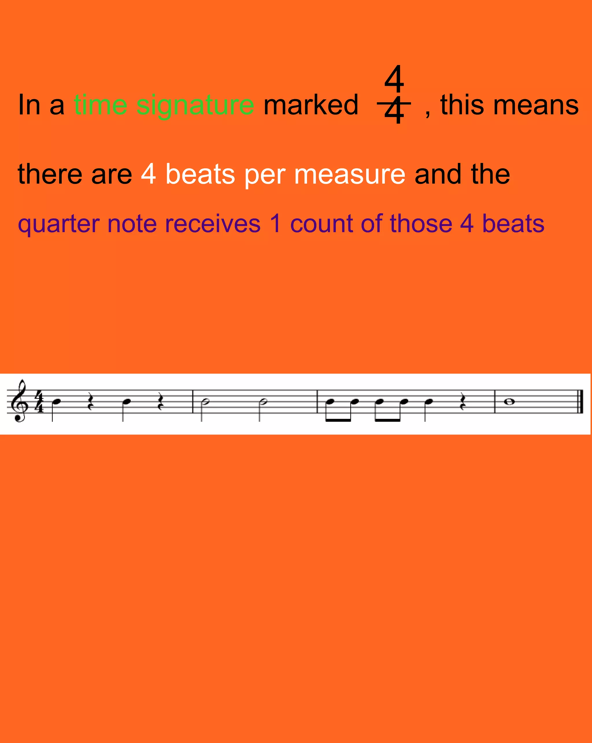 4In a time signature marked , this means there are 4 beats per measure and the quarter note receives 1 count of those 4 beats4 quarter note receives 1 count of those 4 beats