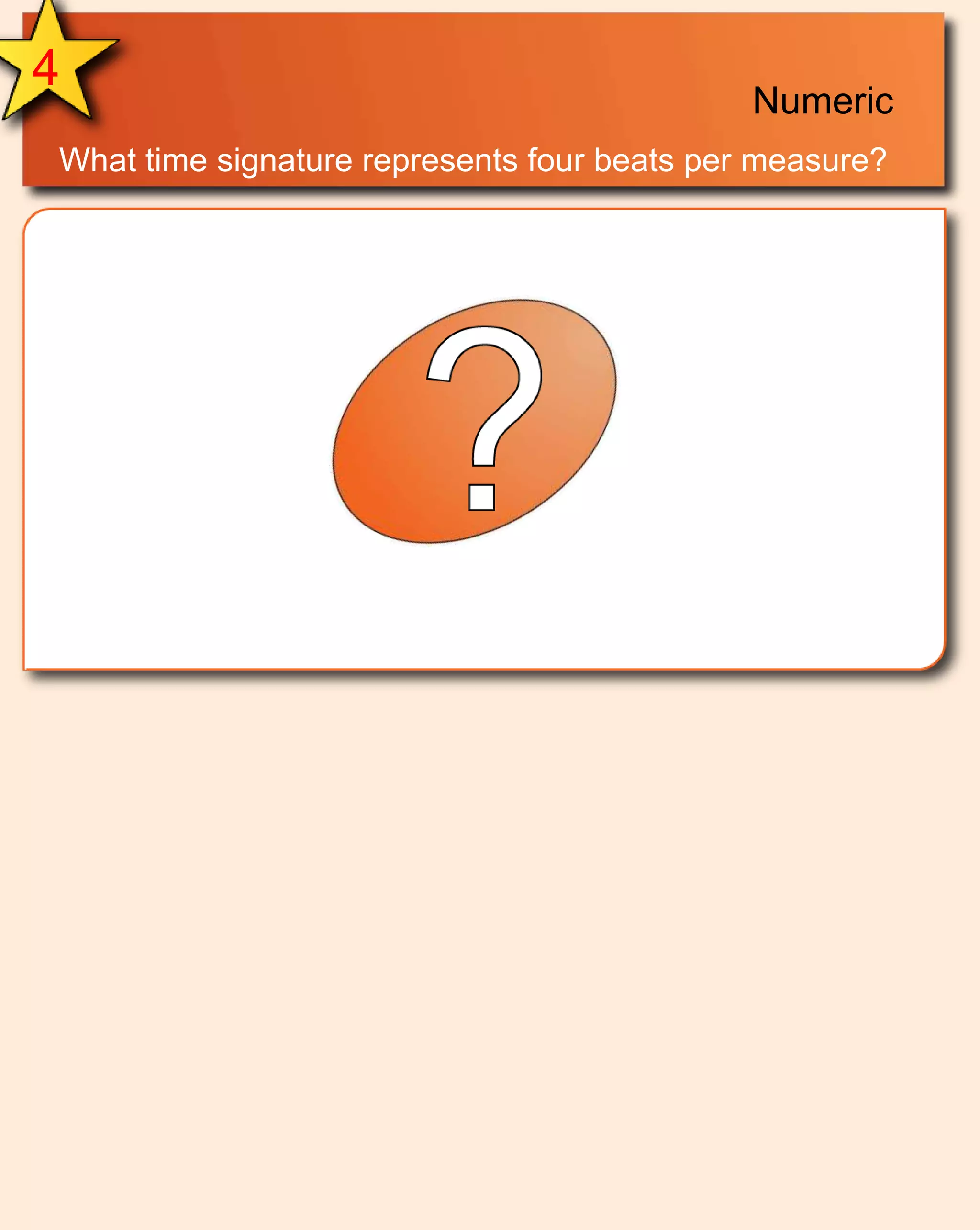 4NumericWhat time signature represents four beats per measure?
