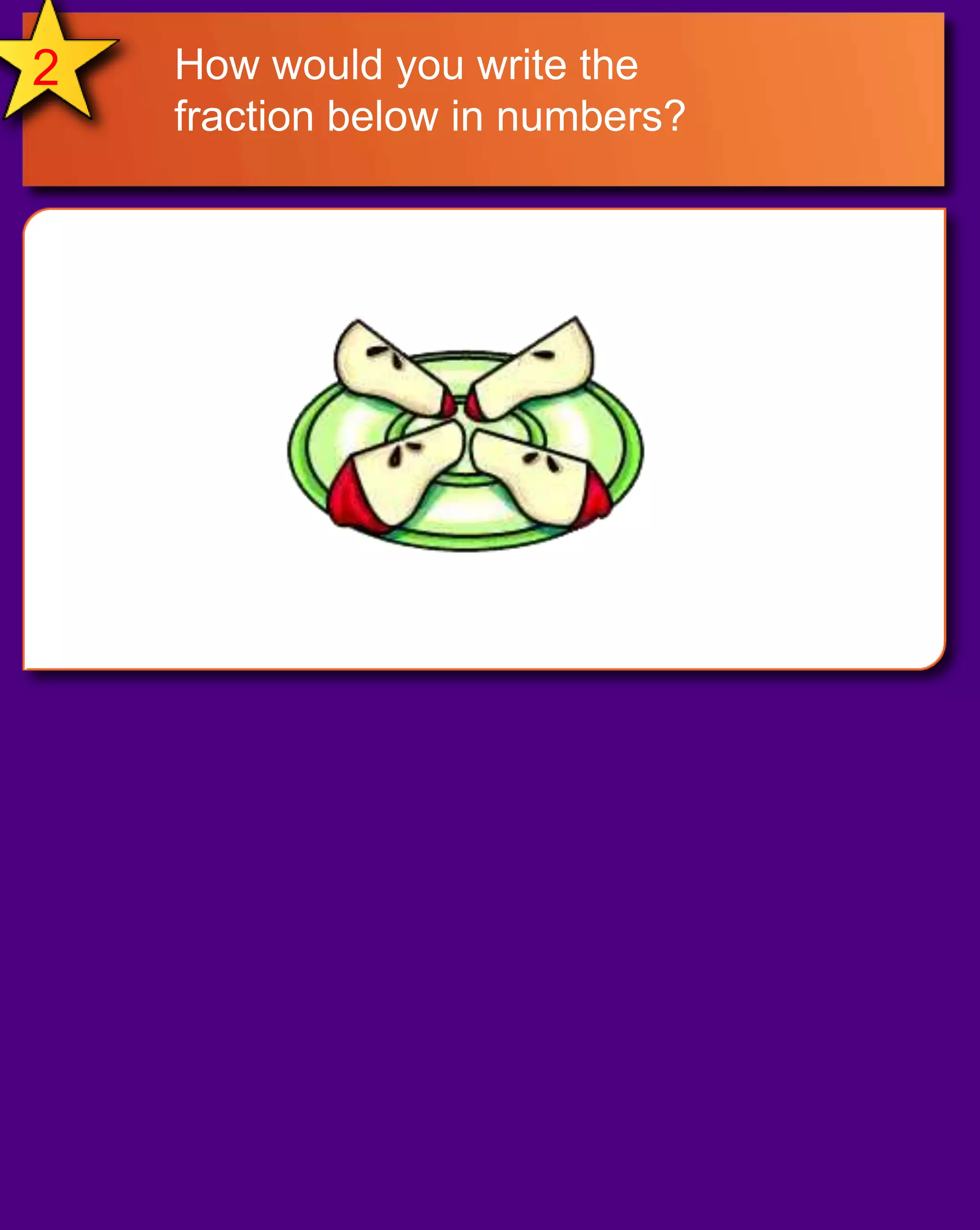 2How would you write the fraction below in numbers?