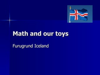 Math and our toys Furugrund Iceland 