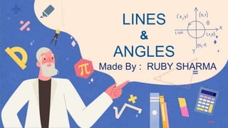 LINES
&
ANGLES
Made By : RUBY SHARMA
 