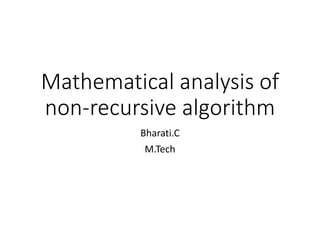Mathematical analysis of
non-recursive algorithm
Bharati.C
M.Tech
 