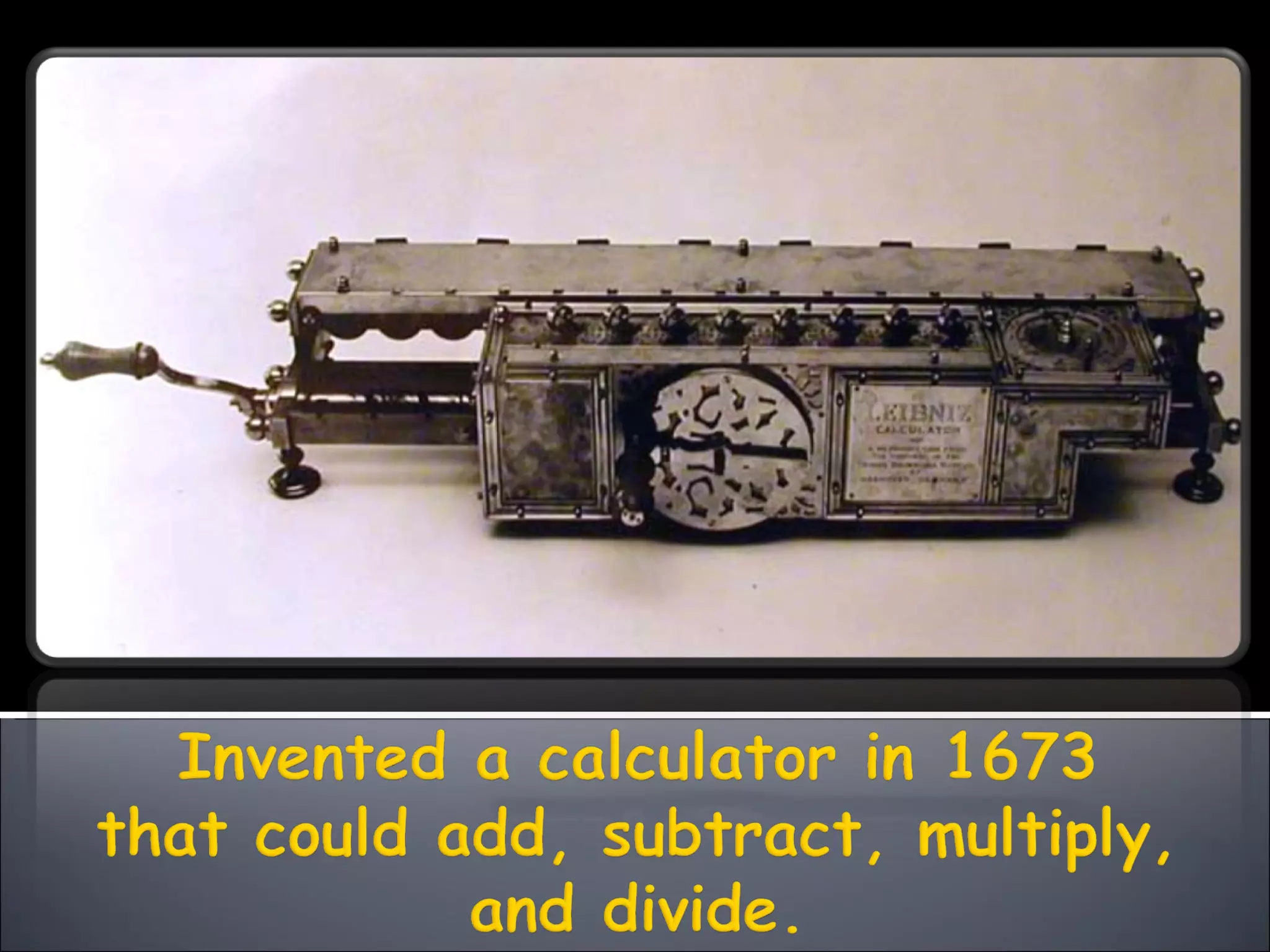 Leibniz's Significant Accomplishment: The Calculator. | PPT