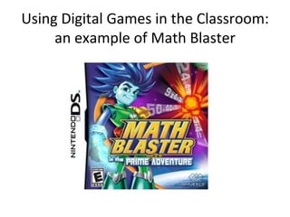 Using Digital Games in the Classroom: an example of Math Blaster 