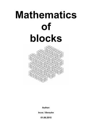 Mathematics
of
blocks
Author:
lrcvs / Xkrouhn
01.06.2015
 