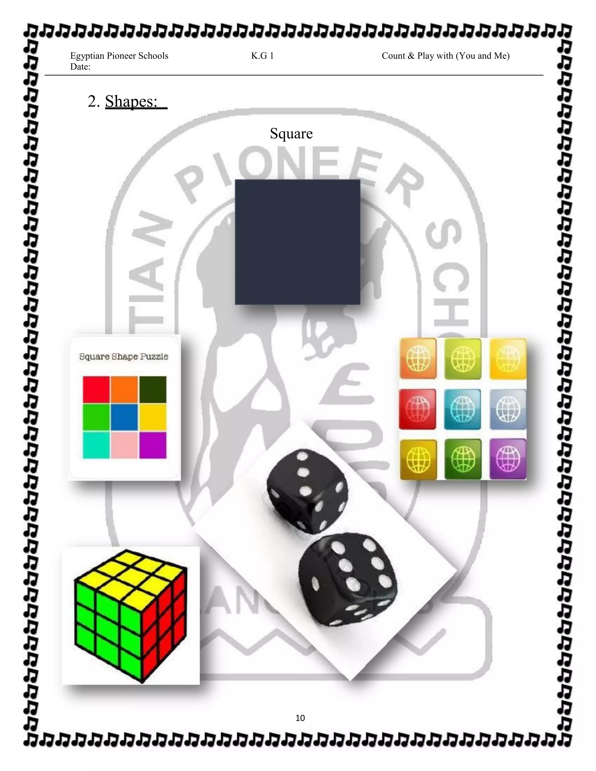 Egyptian Pioneer Schools
Date:
K.G 1 Count & Play with (You and Me)
2. Shapes:
Square
10
 
