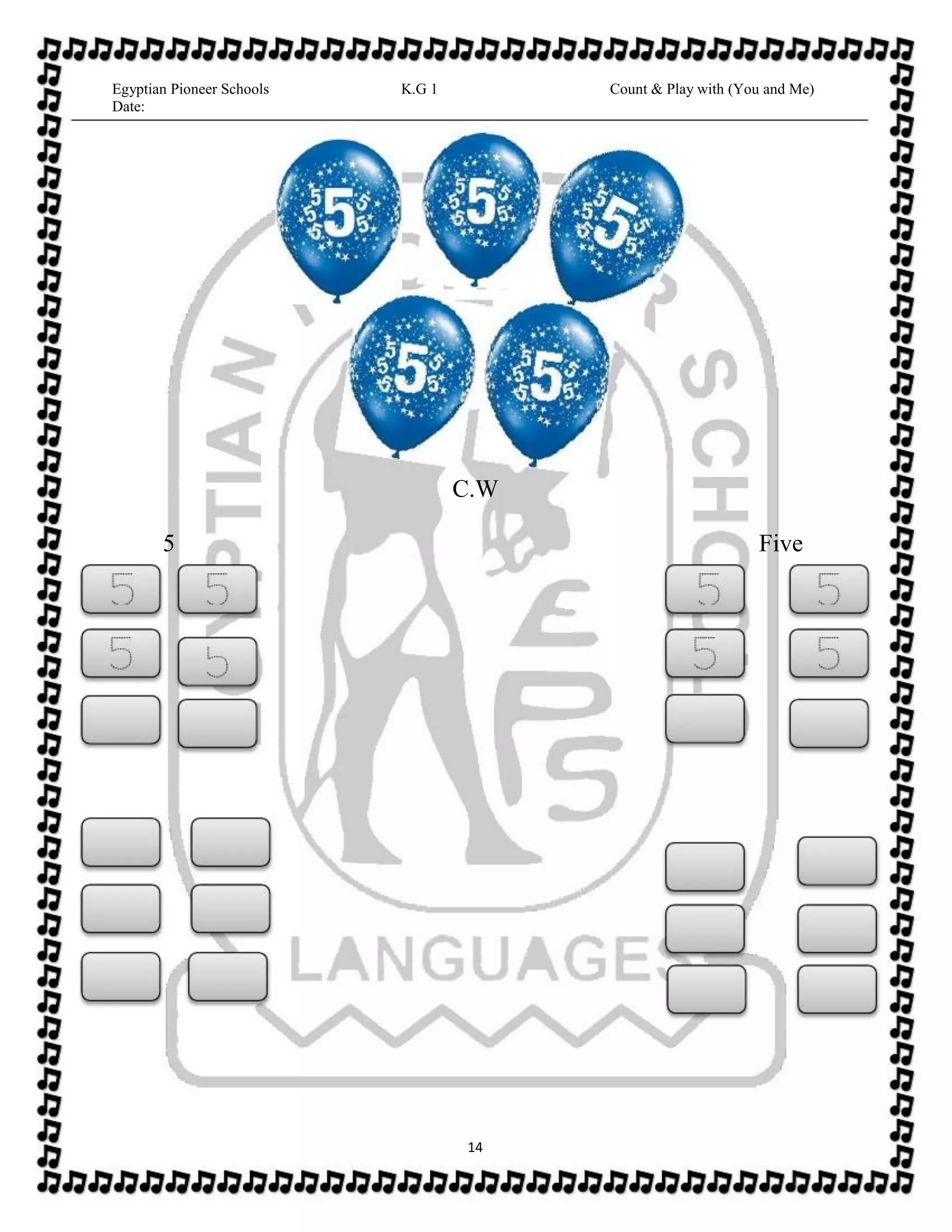 Egyptian Pioneer Schools
Date:
K.G 1 Count & Play with (You and Me)
C.W
5 Five
14
 