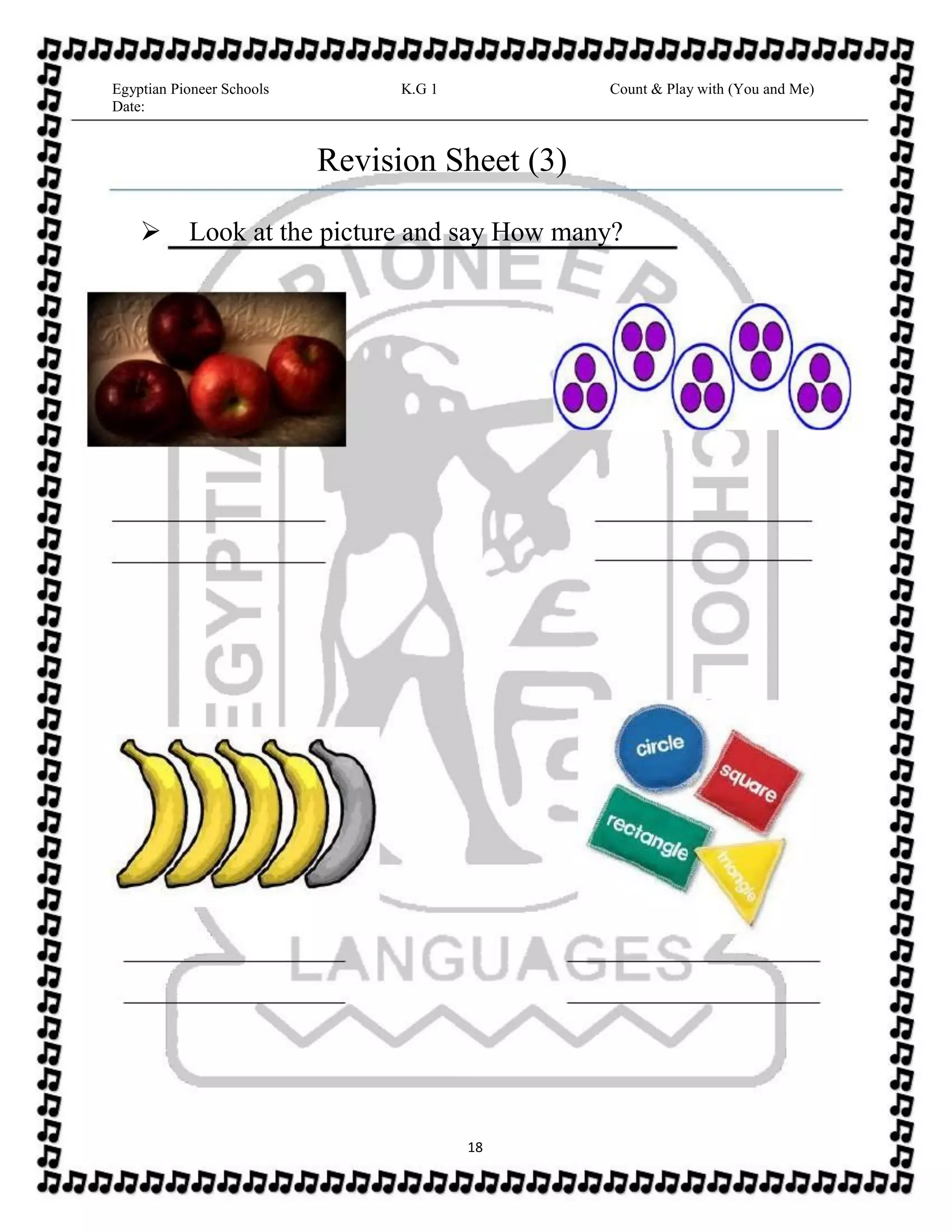 Egyptian Pioneer Schools
Date:
K.G 1 Count & Play with (You and Me)
Revision Sheet (3)
Look at the picture and say How many?
18
 