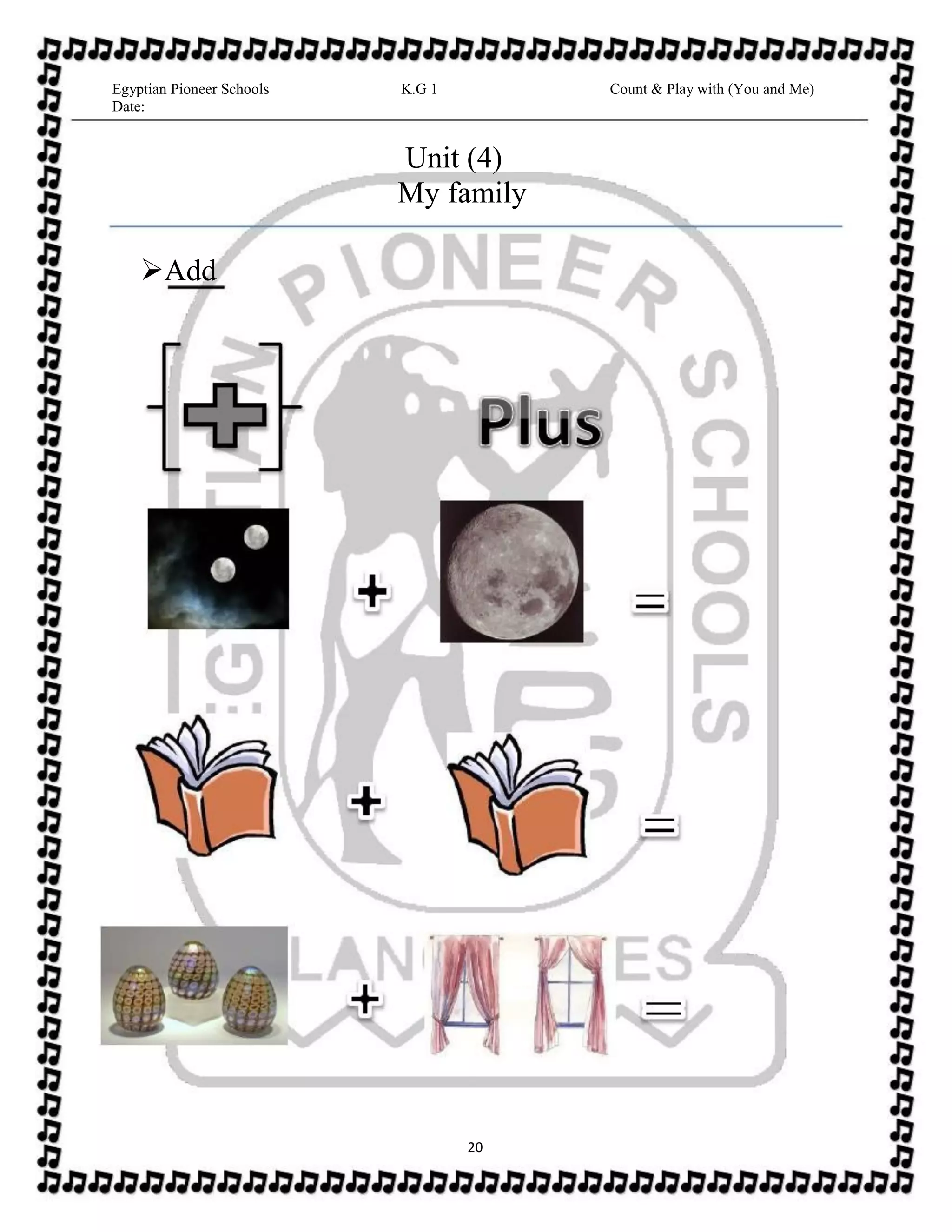Egyptian Pioneer Schools
Date:
K.G 1 Count & Play with (You and Me)
Unit (4)
My family
Add
20
 