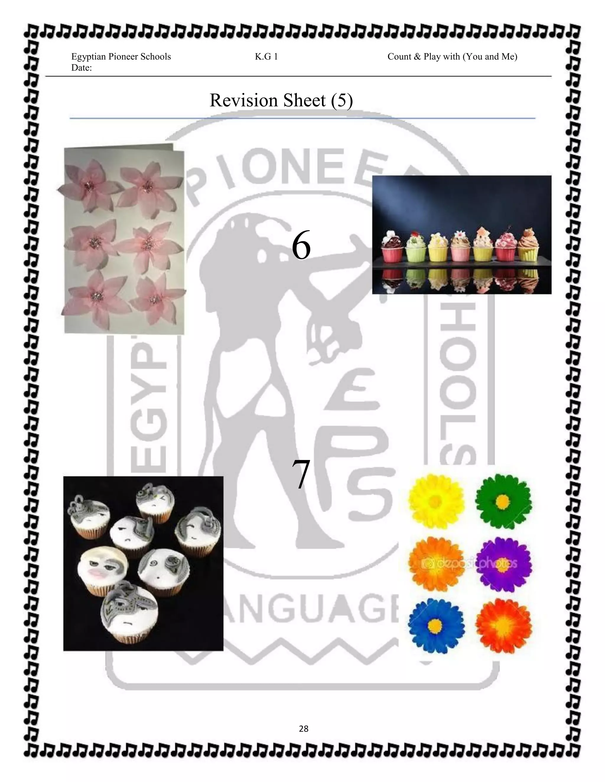 28
Egyptian Pioneer Schools
Date:
K.G 1 Count & Play with (You and Me)
Revision Sheet (5)
6
7
 