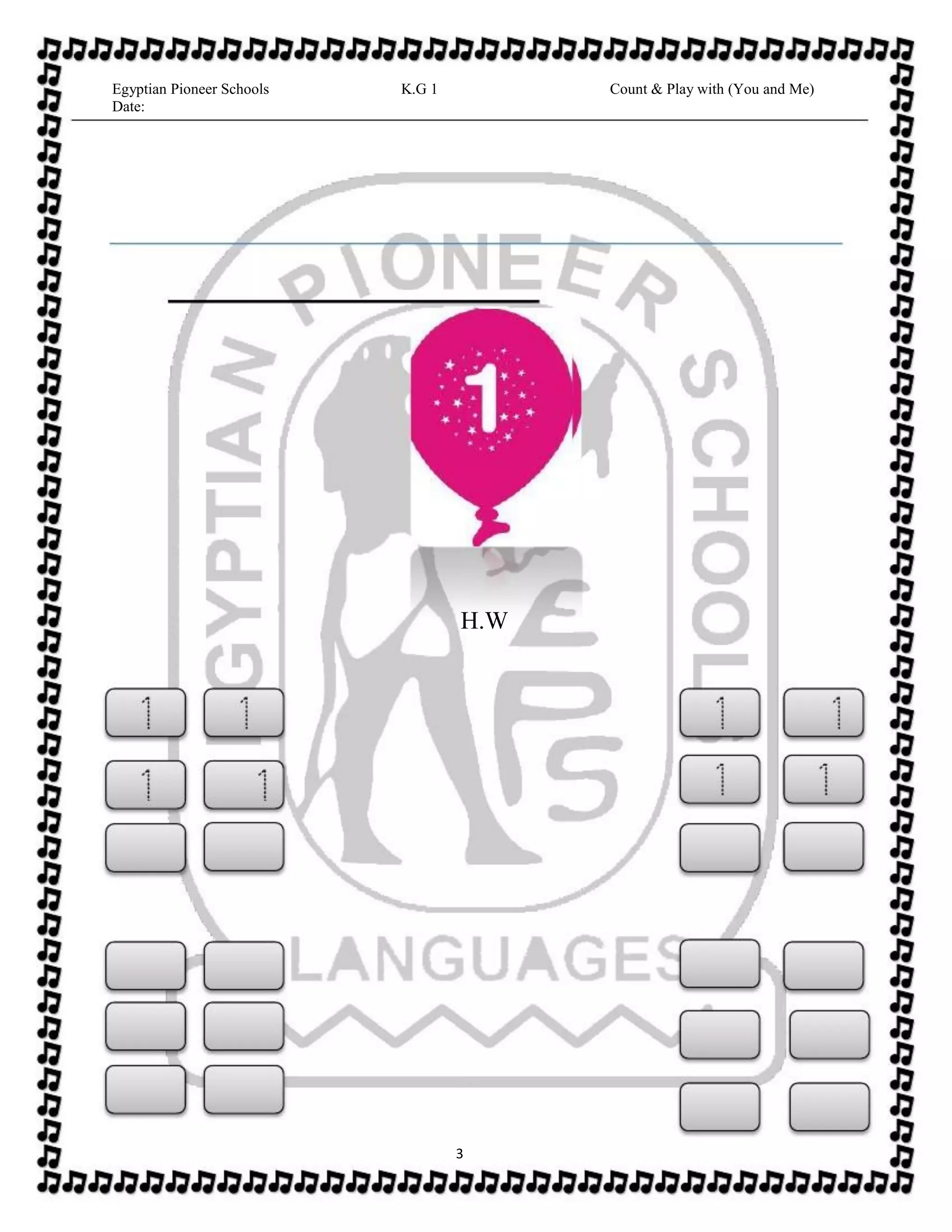 H.W
3
Egyptian Pioneer Schools
Date:
K.G 1 Count & Play with (You and Me)
 