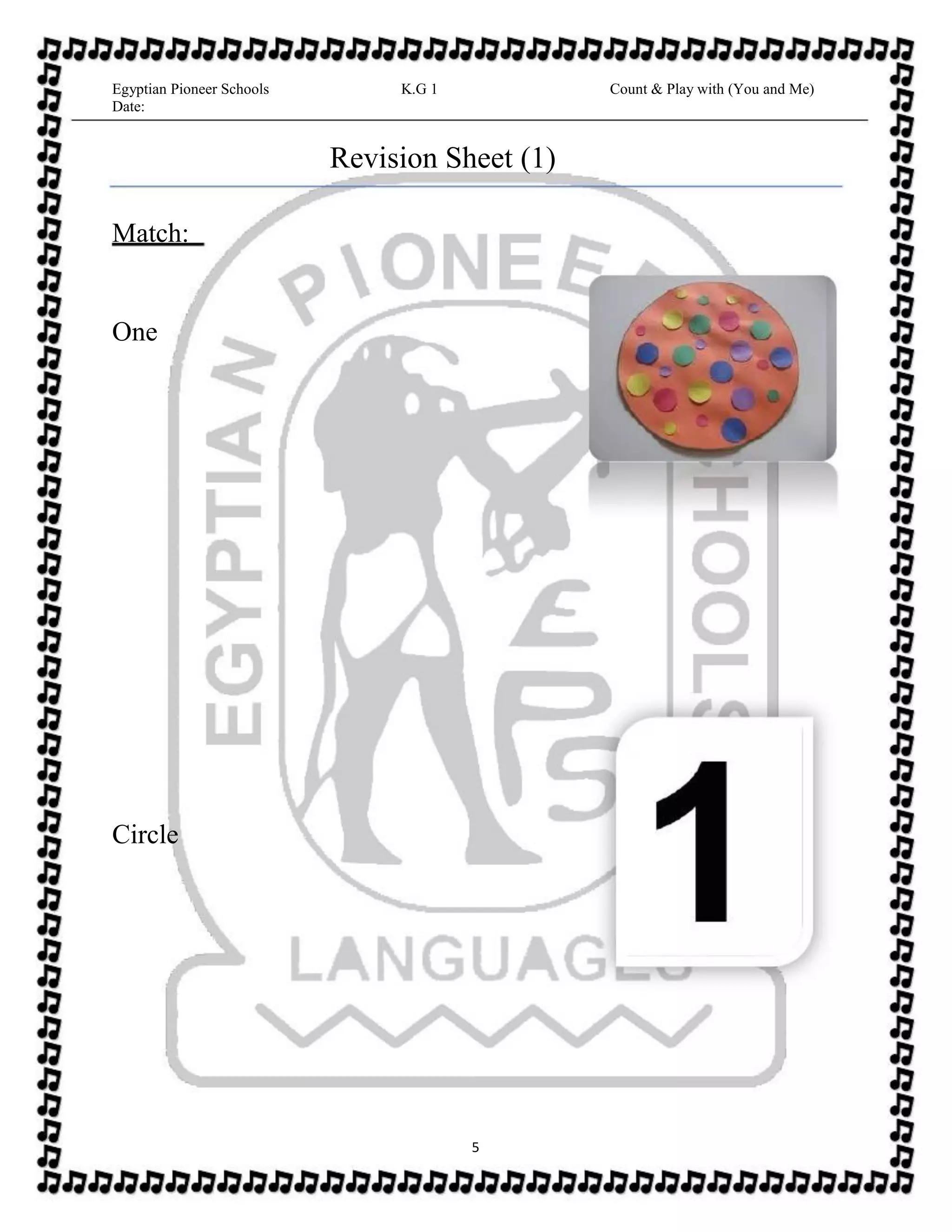 Egyptian Pioneer Schools
Date:
K.G 1 Count & Play with (You and Me)
Revision Sheet (1)
Match:
One
Circle
5
 