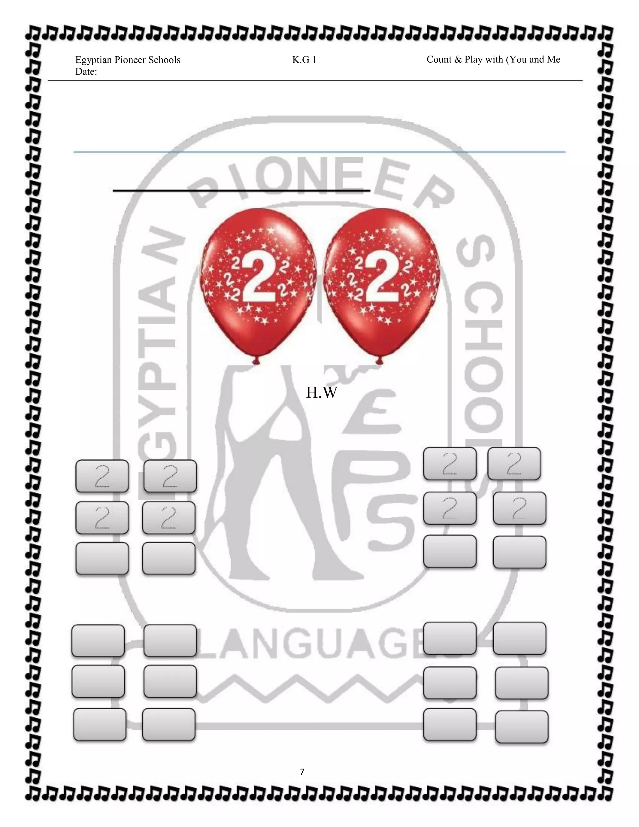 Count & Play with (You and Me
H.W
7
Egyptian Pioneer Schools
Date:
K.G 1
 