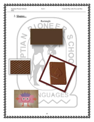 Egyptian Pioneer Schools
Date:
K.G 1 Count & Play with (You and Me)
2. Shapes:
Rectangle
16
 
