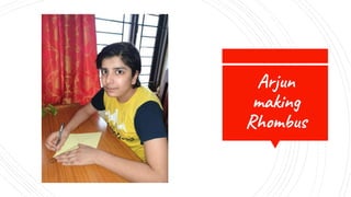 Arjun
making
Rhombus