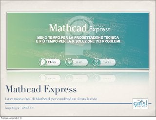 Mathcad Express
    La versione free di Mathcad per condividere il tuo lavoro

    Luigi Roggia - GMSL Srl


Tuesday, January 22, 13
 