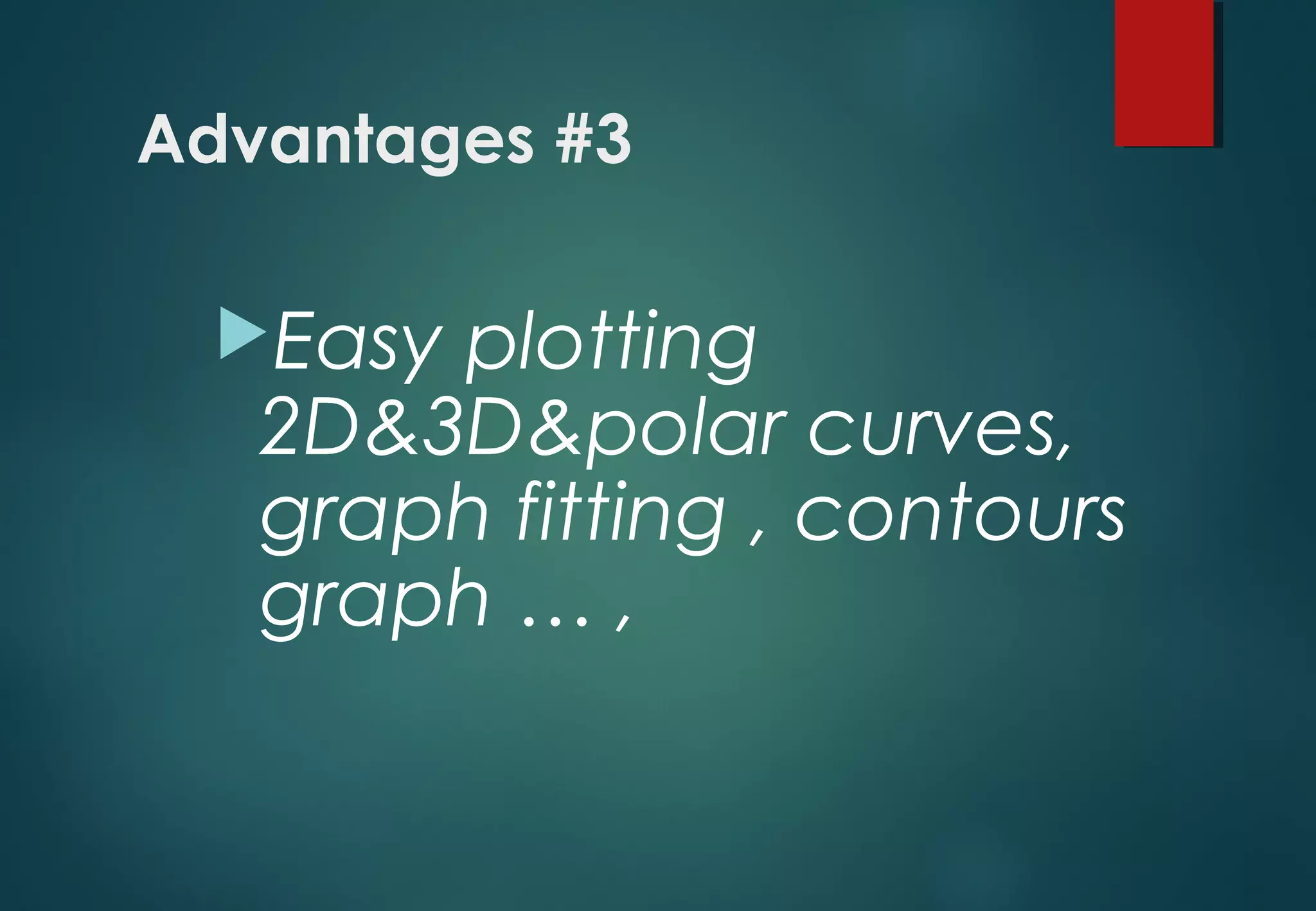 Advantages #3
Easy plotting
2D&3D&polar curves,
graph fitting , contours
graph … ,
 