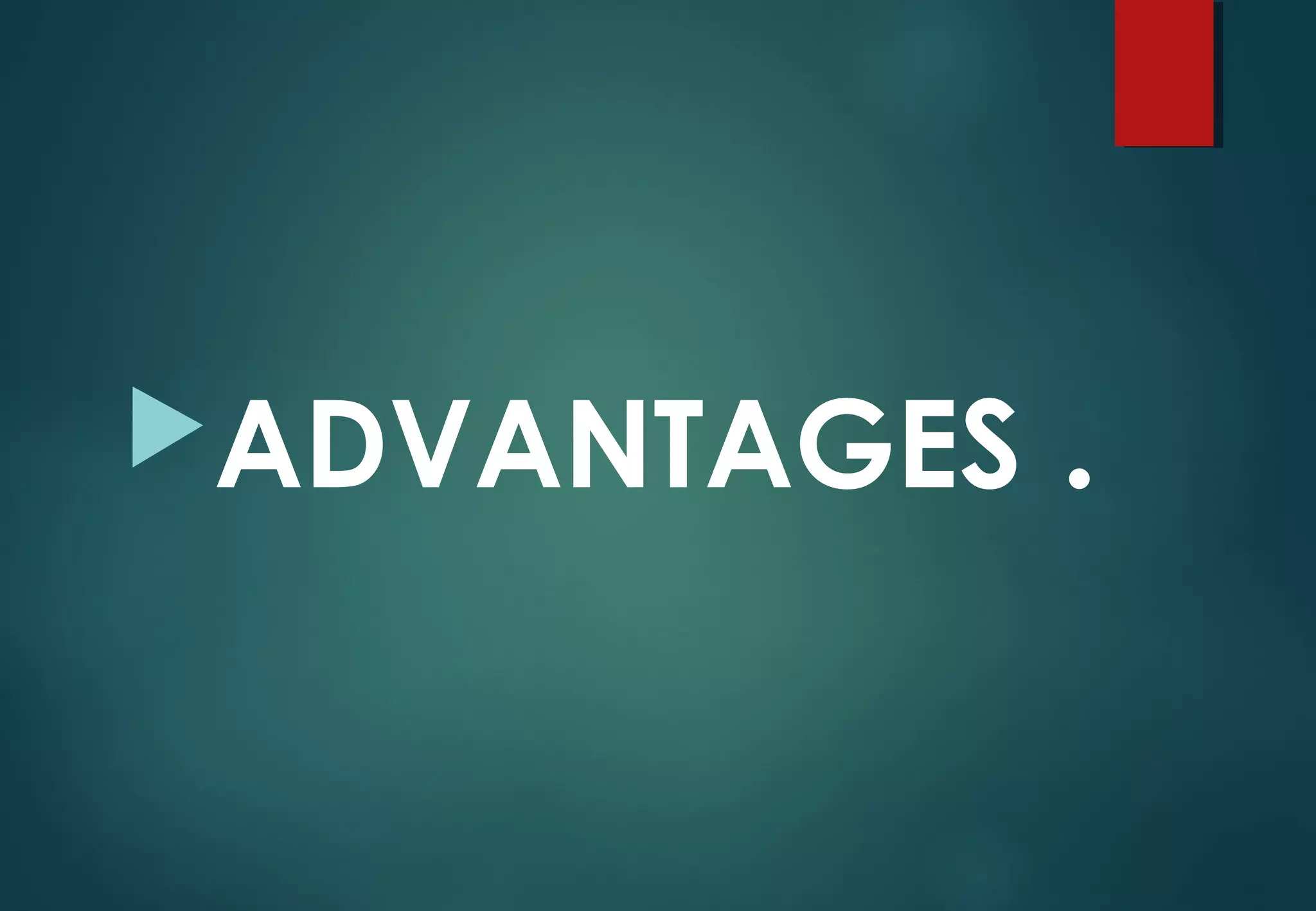 ADVANTAGES . 
 
