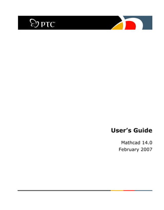 User’s Guide
Mathcad 14.0
February 2007
 