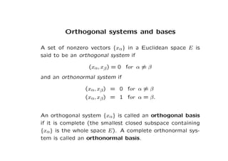 Orthogonal systems and bases
A set of nonzero vectors {xα} in a Euclidean space E is
said to be an orthogonal system if
(x...